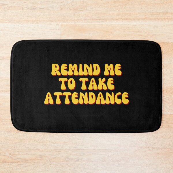 Item preview, Remind Me To Take Attendance designed and sold by festivalzone.