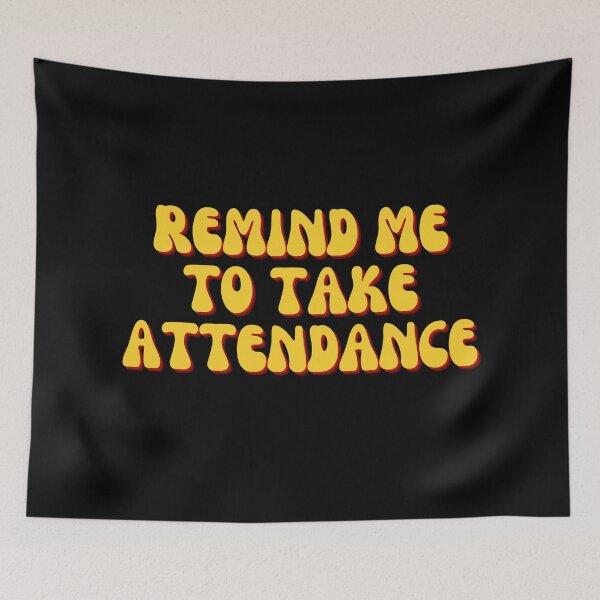 Item preview, Remind Me To Take Attendance designed and sold by festivalzone.