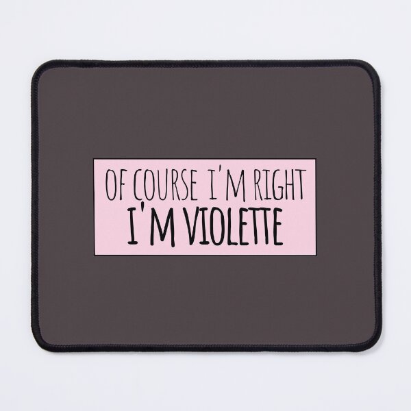 Item preview, Of Course I'm Right I'm Violette designed and sold by kindxinn.