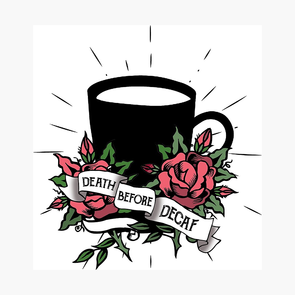 Death Before Decaf Coffee Cup Roses Coffee Caffeine Metal Print By Southprints Redbubble