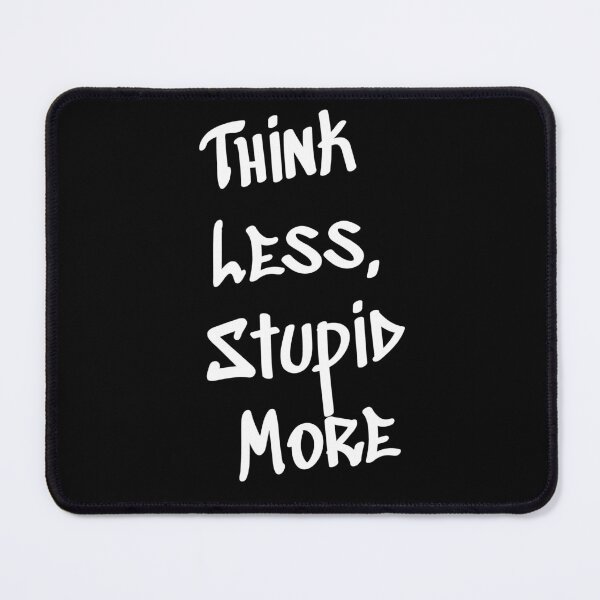 Item preview, Humorously Provocative 'Think Less, Stupid More' Printed Articles designed and sold by montillalee.