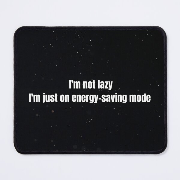Item preview, I'm Not Lazy I'm Just On Energy-Saving Mode designed and sold by TheTrippyPickle.