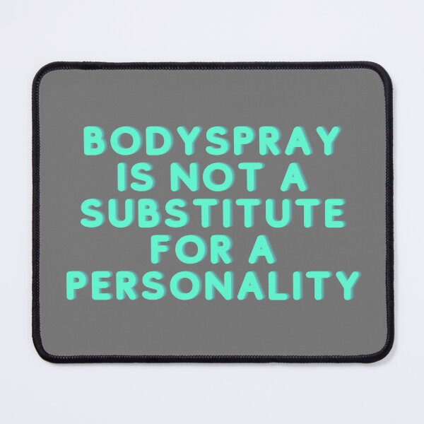 Item preview, Bodyspray Is Not A Substitute For A Personality designed and sold by Mothe3rd.