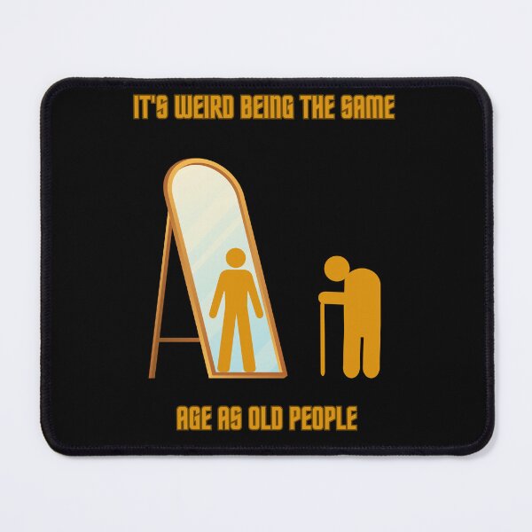 Item preview, It's Weird Being The Same Age As Old People designed and sold by Gailydaily.