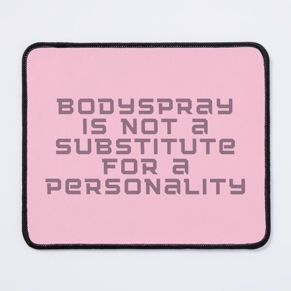 Item preview, Bodyspray Is Not A Substitute For A Personality designed and sold by Mothe3rd.