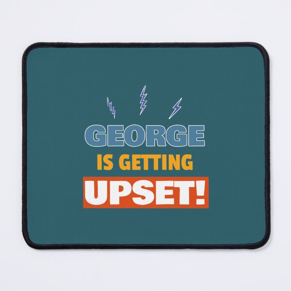 Item preview, George is getting upset! designed and sold by MarkellEnn.