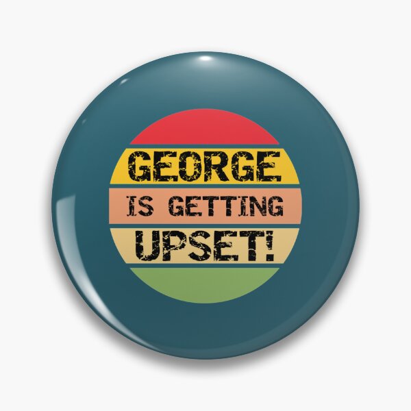 Item preview, George Is Getting Upset! designed and sold by MarkellEnn.