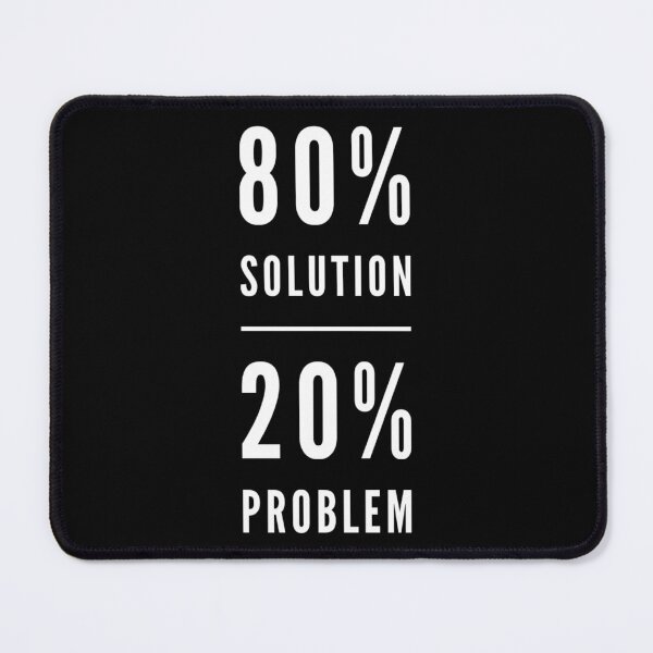 Item preview, 80% Solution 20% Problem designed and sold by Afterzanner.