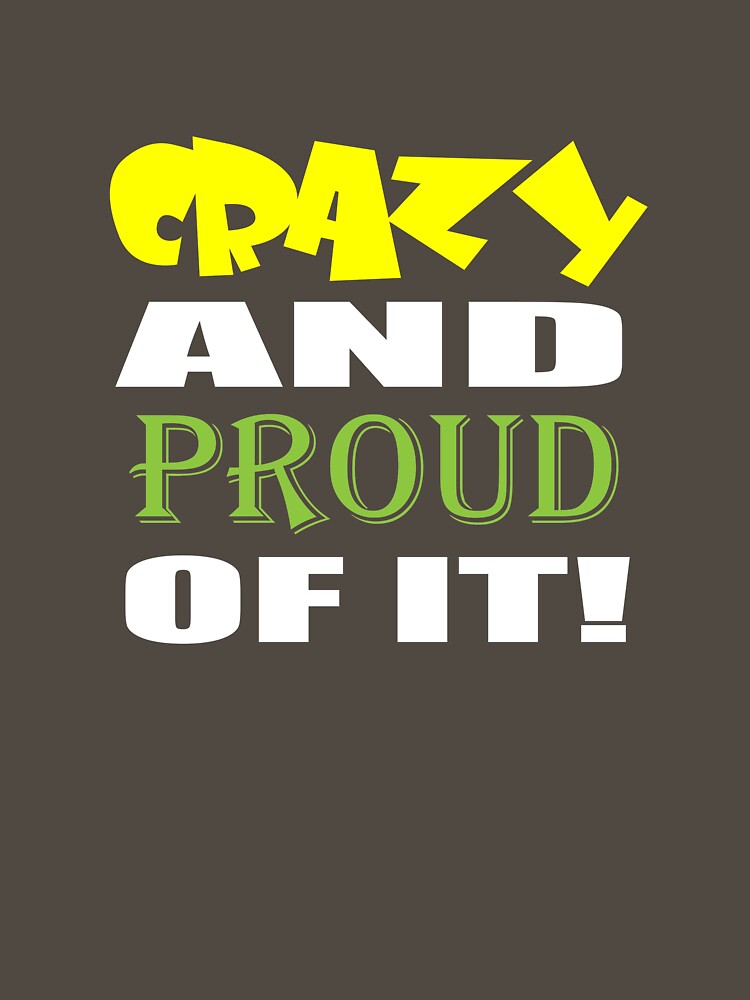 Thumbnail 7 of 7, Essential T-Shirt, Crazy And Proud Of It designed and sold by MacGhriogair.