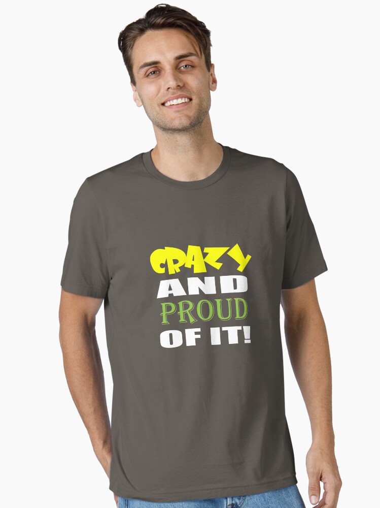Thumbnail 2 of 7, Essential T-Shirt, Crazy And Proud Of It designed and sold by MacGhriogair.