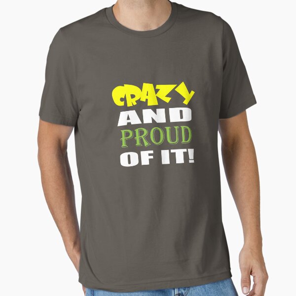 Crazy And Proud Of It Essential T-Shirt