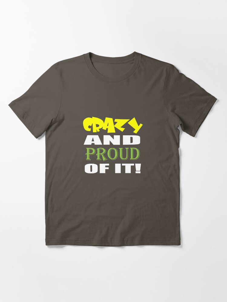 Thumbnail 3 of 7, Essential T-Shirt, Crazy And Proud Of It designed and sold by MacGhriogair.
