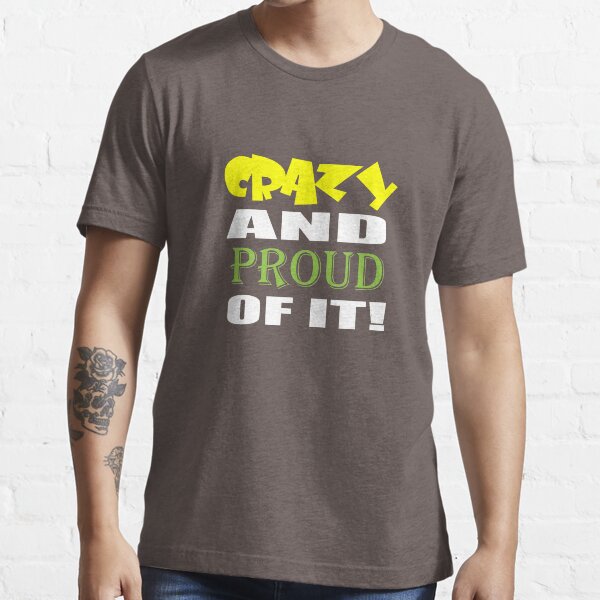 Crazy And Proud Of It Essential T-Shirt