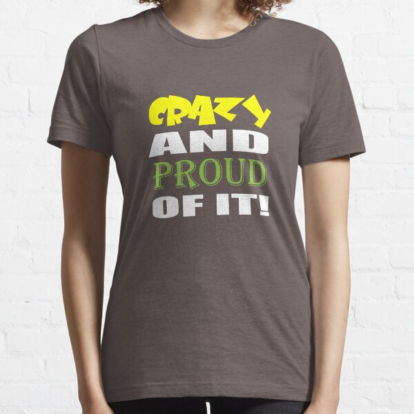 Crazy And Proud Of It Essential T-Shirt