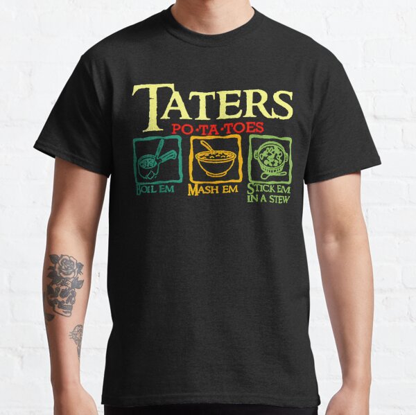 Taters Po-ta-toes Faire bouillir Em Mash Em Stick Em dans un ragoût T-shirt classique