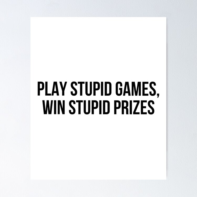 Play stupid games Win stupid prizes Sticker