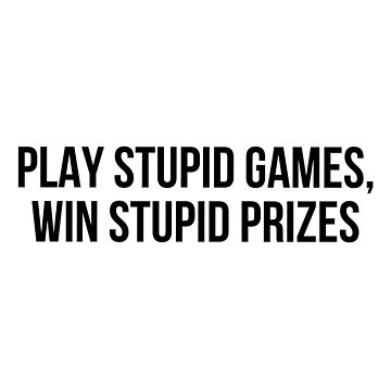 Artwork thumbnail, Play stupid games Win stupid prizes by allthetees