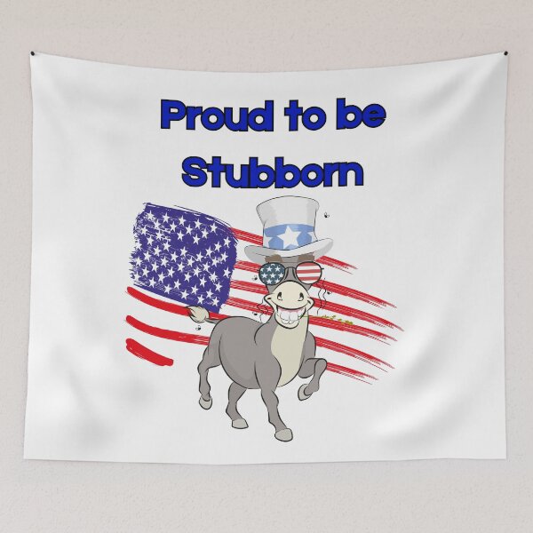 Item preview, Proud to be Stubborn - Democrat designed and sold by ElLocoMus.