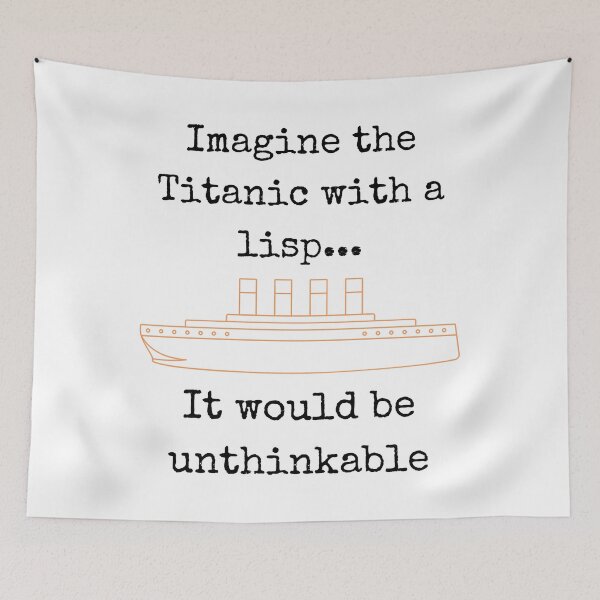 Item preview, Imagine the Titanic with a lisp...It would be unthinkable designed and sold by burton-nash.