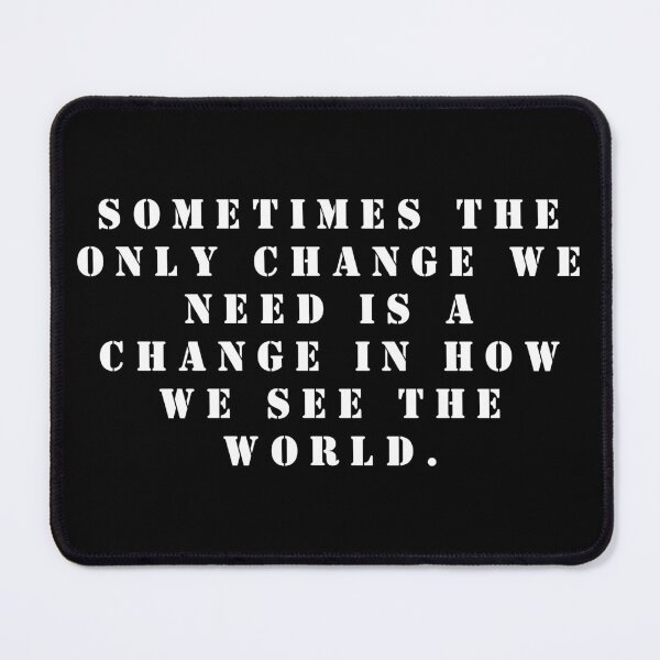 Item preview, Sometimes the only change we need is a change in how we see the world. designed and sold by FlutterByH.