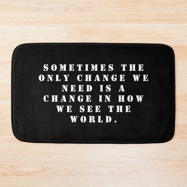 Item preview, Sometimes the only change we need is a change in how we see the world. designed and sold by FlutterByH.