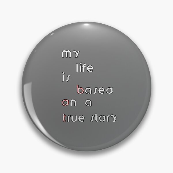 Item preview, my life  is Based on a True Story bot funny joke designed and sold by 4rpixs.