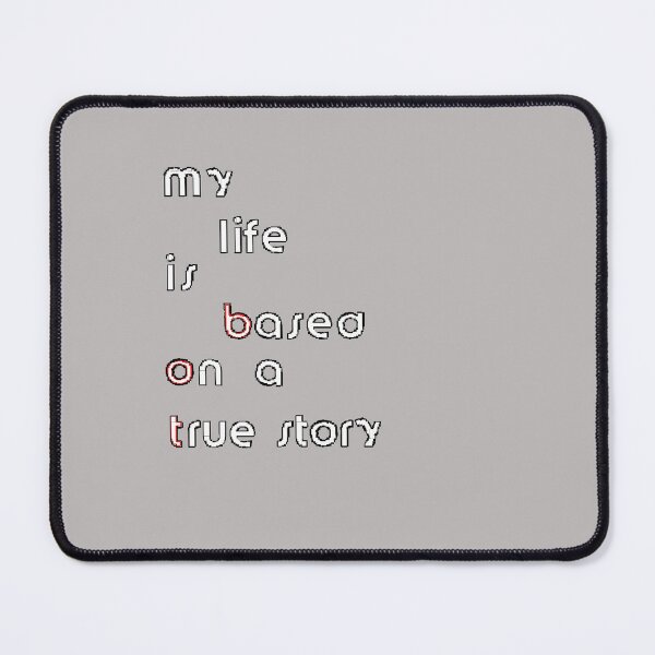 Item preview, my life  is Based on a True Story bot funny joke designed and sold by 4rpixs.