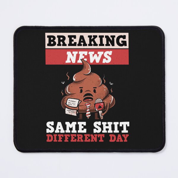 Item preview, Breaking News: Same Shit Different Day designed and sold by ChrisFeil.
