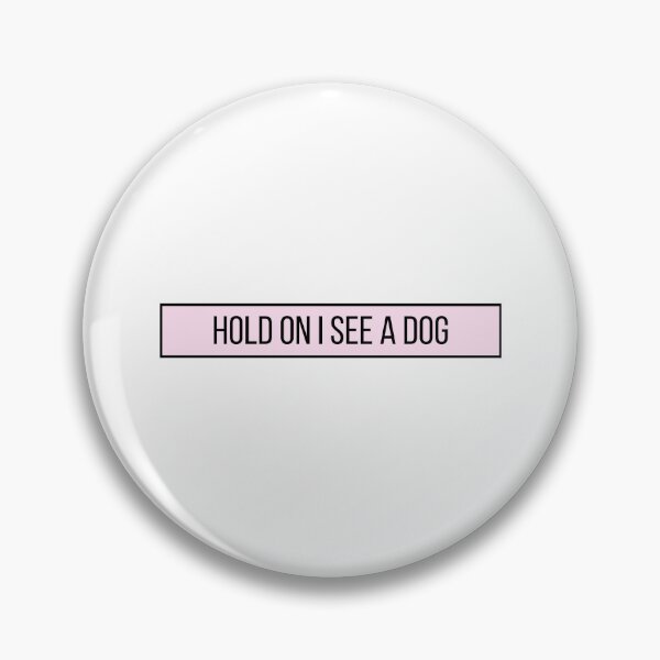 Item preview, Hold On I See a Dog - Dog Quotes designed and sold by BloomingDiaries.