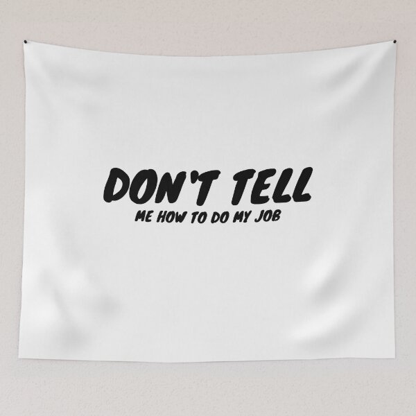 Item preview, Don't Tell Me How To Do My Job  designed and sold by erion-store.