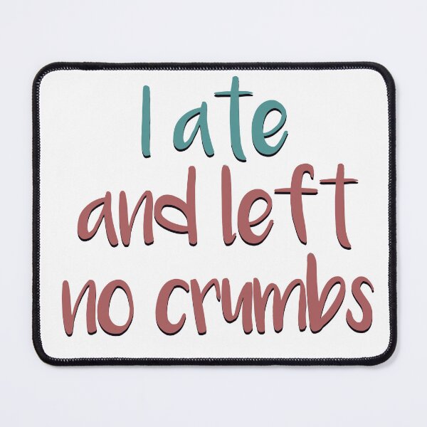 Item preview, I ate | I left no crumbs slay designed and sold by rose-michele.