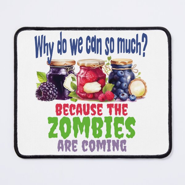 Item preview, Why do we can so much? Zombies! designed and sold by LuxindaSwirl.