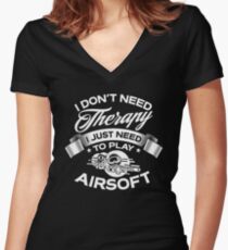 I Don't Need Therapy I Just Need To Play Airsoft Women's Fitted V-Neck T-Shirt