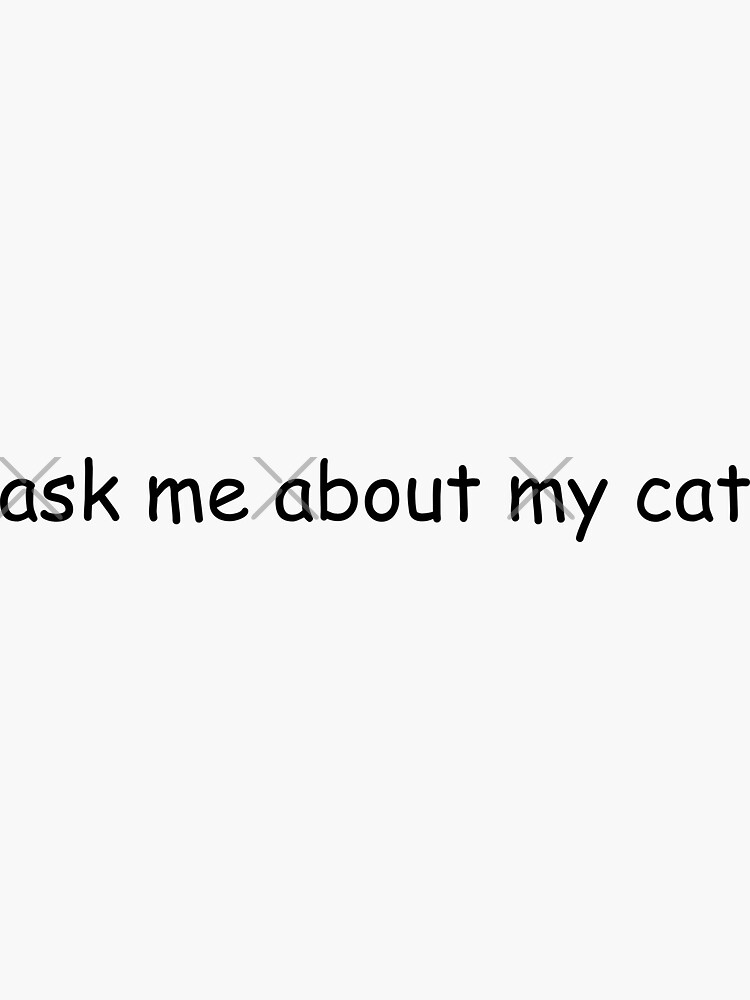 Thumbnail 3 of 3, Sticker, ask me about my cat designed and sold by emking5100.