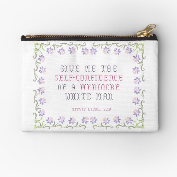 Give me the self-confidence of a mediocre white man Zipper Pouch
