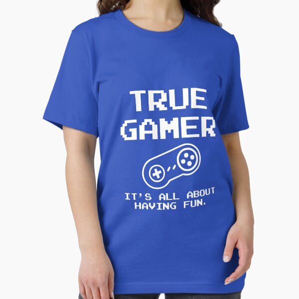 True Gamer, It's All About Having Fun Essential T-Shirt
