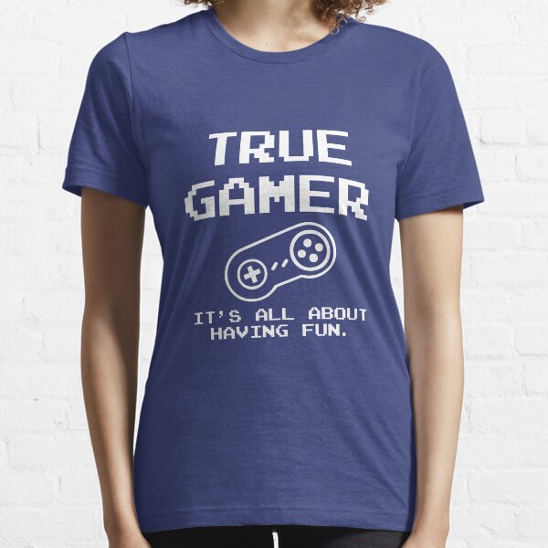 True Gamer, It's All About Having Fun Essential T-Shirt