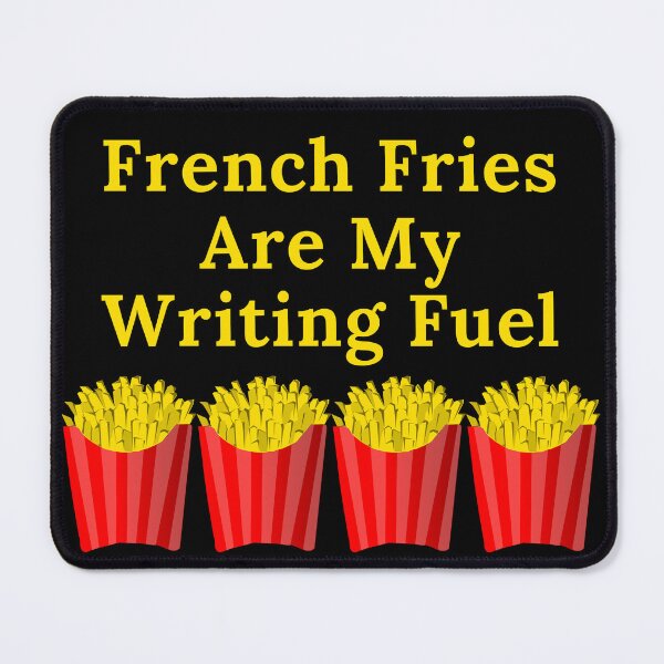 Item preview, French Fries Are My Writing Fuel designed and sold by TheKnightWriter.