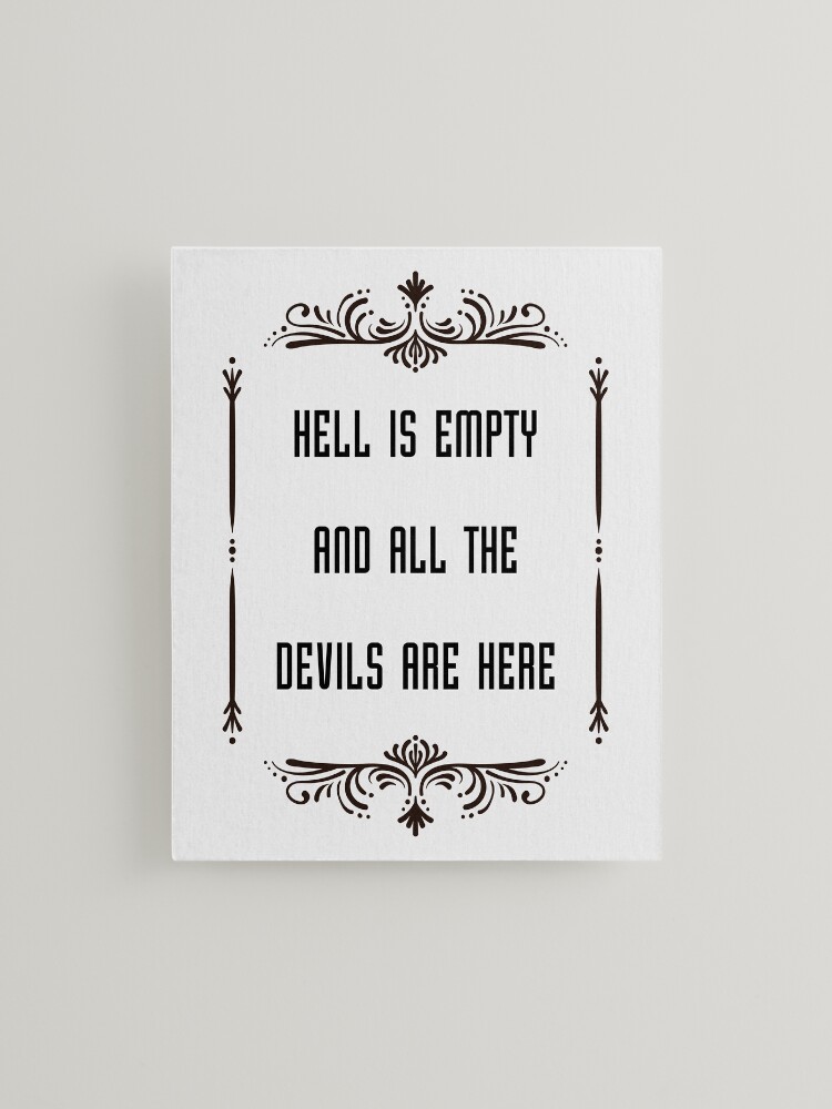 Hell is empty. All the devil's high quality are here, woodburning