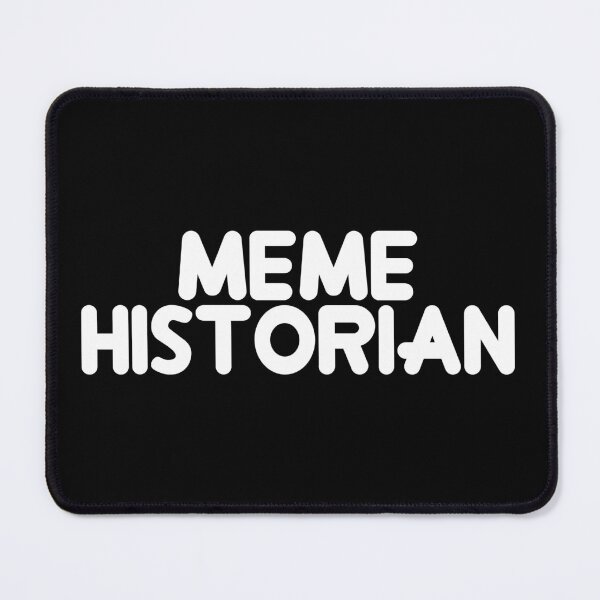 Item preview, Meme Historian designed and sold by flippinsg.
