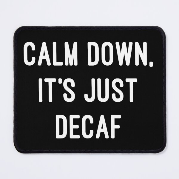 Item preview, Calm Down, It's Just Decaf designed and sold by flippinsg.