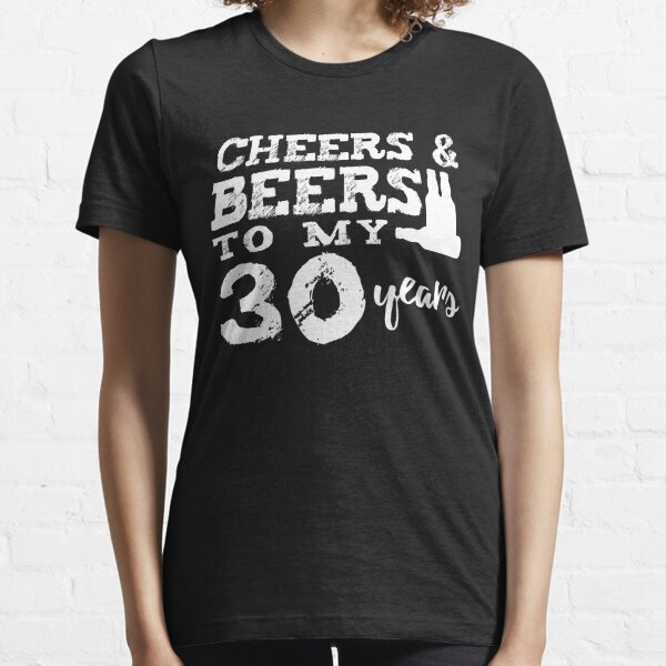 Birthday 30 Tees- Cheers And Beers To 30 Years Shirt   Essential T-Shirt