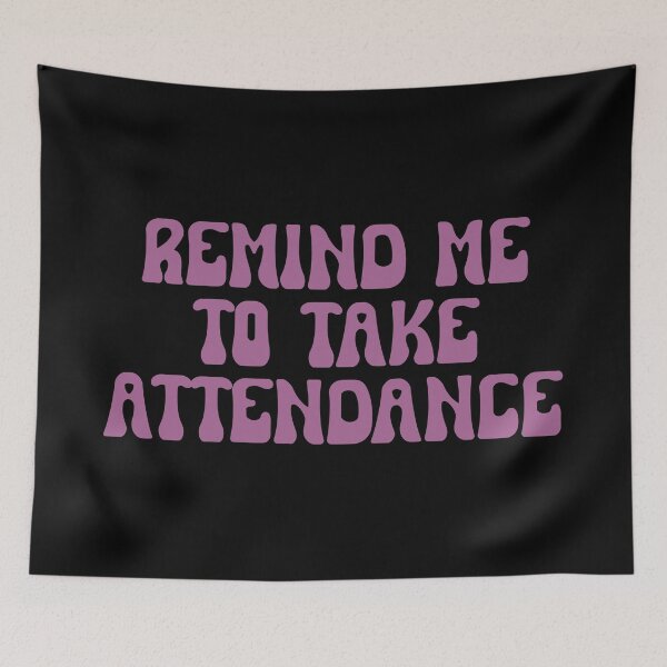 Item preview, Remind Me To Take Attendance designed and sold by festivalzone.