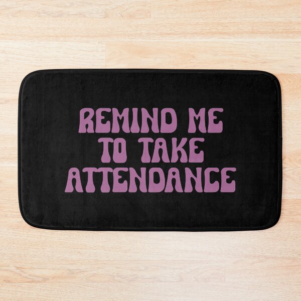 Item preview, Remind Me To Take Attendance designed and sold by festivalzone.