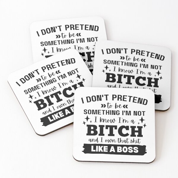 Item preview, I Don't Pretend To Be Something I'm Not I Know I'm A B*tch And I Own That designed and sold by simmoredsign.