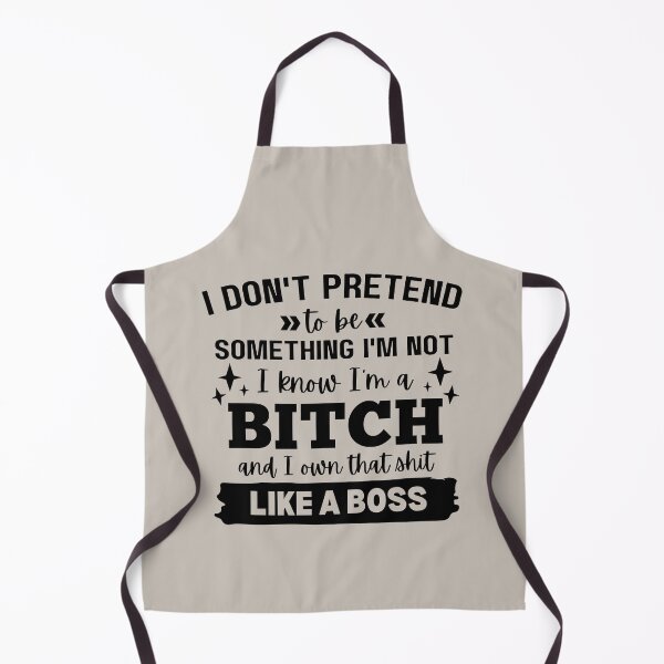 Item preview, I Don't Pretend To Be Something I'm Not I Know I'm A B*tch And I Own That designed and sold by simmoredsign.