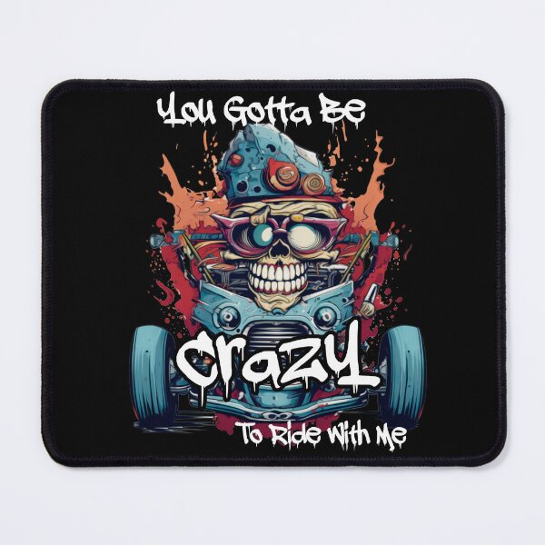 Item preview, You Got To Be Crazy To Ride With Me designed and sold by TheCrazyBear.