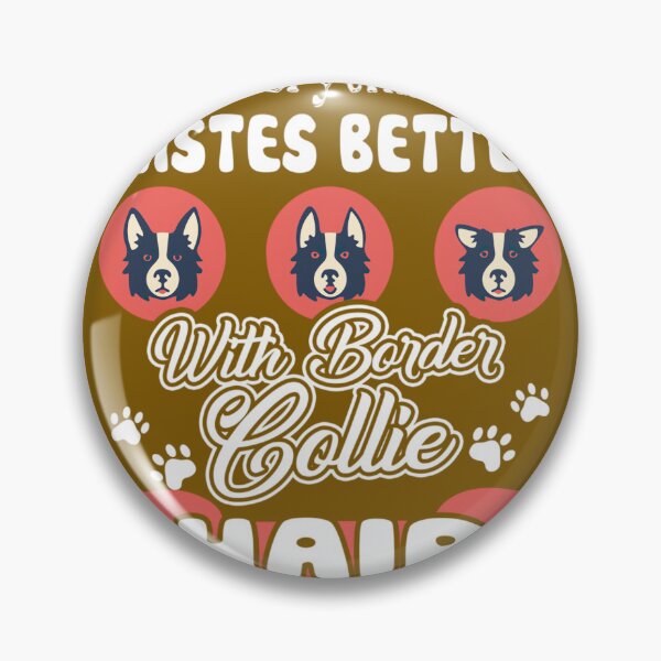 Item preview, Everything Tastes Better With Border Collie Hair 	 designed and sold by yjgiivkkihp20.