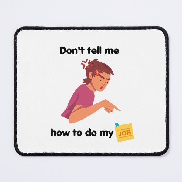 Item preview, Don't Tell Me How To Do My Job designed and sold by erion-store.
