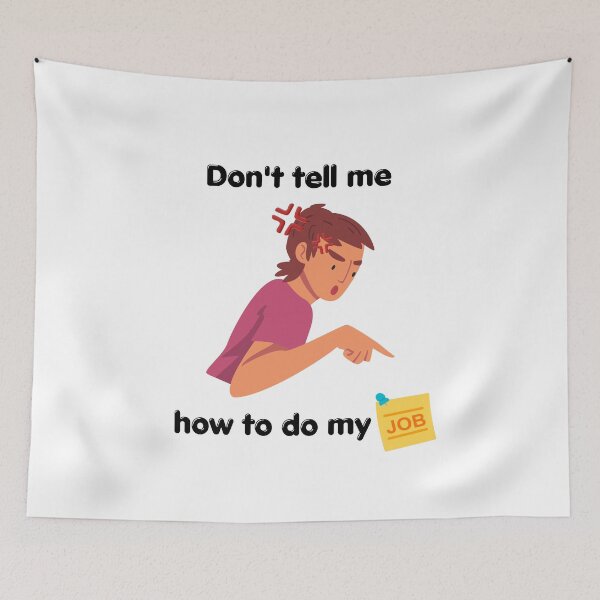 Item preview, Don't Tell Me How To Do My Job  designed and sold by erion-store.